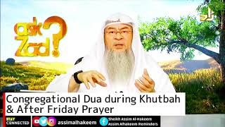 Congregational dua during Friday Khutbah & After Friday Prayer - Assim al hakeem