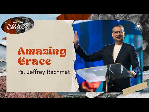 Amazing Grace | Ps. Jeffrey Rachmat