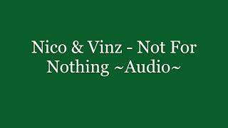 Nico &amp; Vinz - Not For Nothing ~Audio~