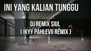 Download lagu VIRAL TIKTOK - DJ REMIX SIUL ( Versi Ikyy Pahlevii ) mp3