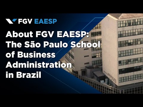 ABOUT FGV EAESP | THE SÃO PAULO SCHOOL OF BUSINESS ADMINISTRATION IN BRAZIL
