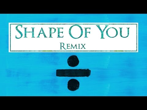 Ed Sheeran – Shape Of You (Remix 2017)