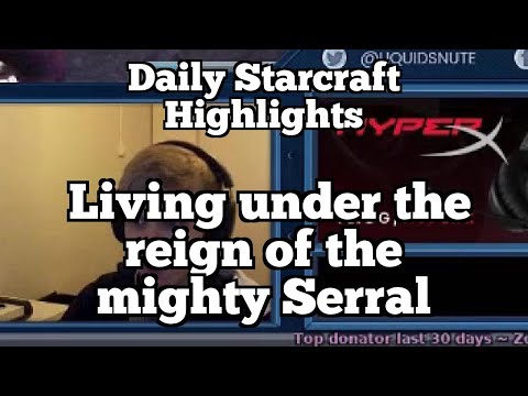 Daily Starcraft Highlights: Living under the reign of the mighty Serral