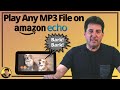 Play Any MP3 file on your Amazon Echo Device