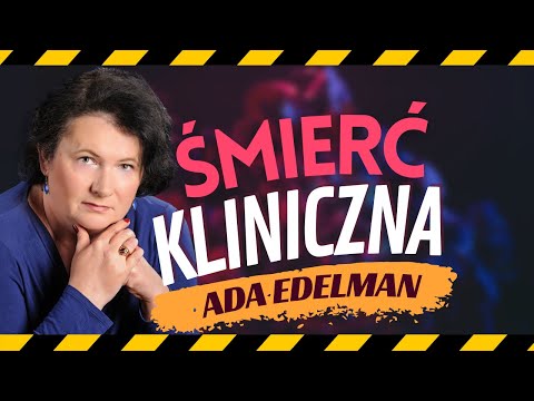 Ada Edelman - przeżyła trzy razy śmierć kliniczną