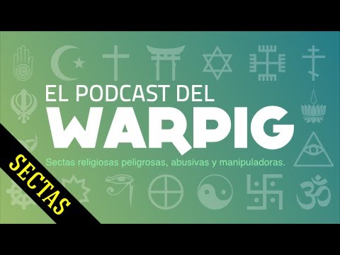 Sectas Peligrosas - El Podcast del Warpig COMPLETO