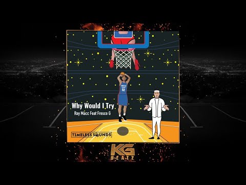 Ray Macc ft. Fresco G. - Why Would I Try [New 2018]