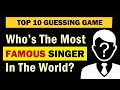 Who Is The Most Famous Singer In The World Right Now Top 10 Who Is The Most Famous Singer In The World Right Now Top 10