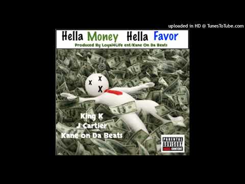 Hella Money Hella Favor {King K /J Cartier/Kane On Da Beats} Prod By {Loyal4life Ent}