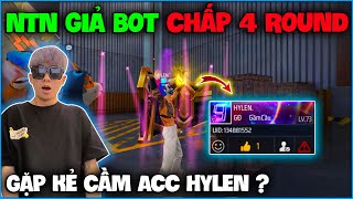 NTN giả bot chấp 4 round Độc Lang Chiến bất ngờ gặp ngay kẻ cầm acc HYLEN và cái kết