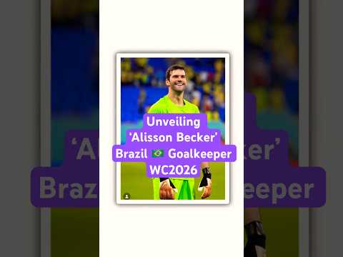 Alisson Becker - Brazil Goalkeeper WC2026 #worldcup2026 #brazil #fifa2026 #worldcuppredictions