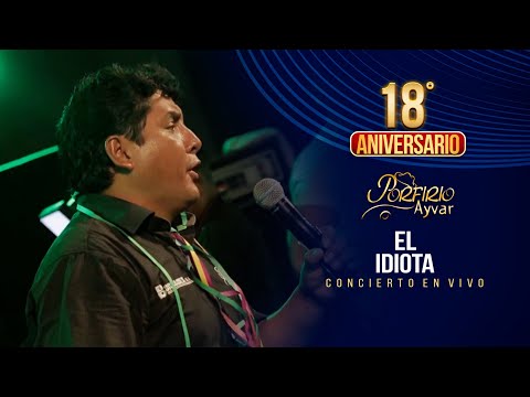 Porfirio Ayvar - El Idiota (18° Aniversario concierto en vivo)