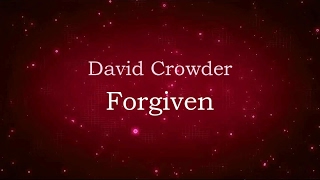 Forgiven - David Crowder (lyric video) HD