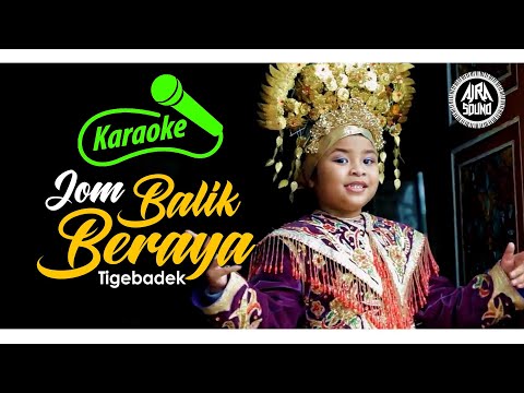 Tigebadek - JOM BALIK BERAYA [Official KARAOKE VERSION]