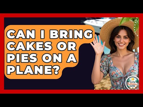 Can I Bring Cakes Or Pies On A Plane? - The Family Getaway Guide