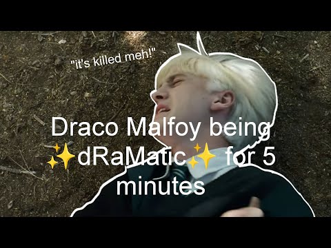 Draco Malfoy being dRaMatIC for 5 minutes 53 seconds straight |