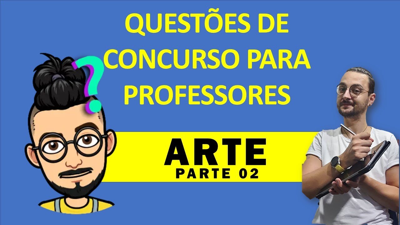 QUESTÕES DE CONCURSO PARA PROFESSOR DE ARTE - PARTE 02