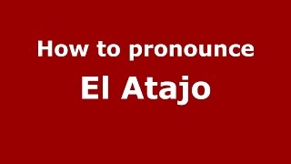 How to pronounce El Atajo