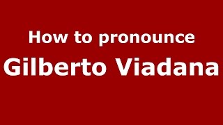 How to pronounce Gilberto Viadana