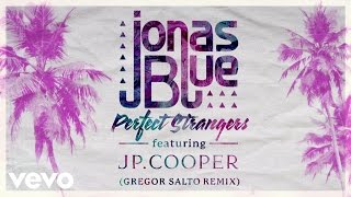Jonas Blue - Perfect Strangers ft. JP Cooper (Gregor Salto Remix - Official Audio)