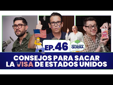 Consejos para sacar la Visa de Estados Unidos. Ep. 46 | HÁGALE COMO QUIERA | #podcast