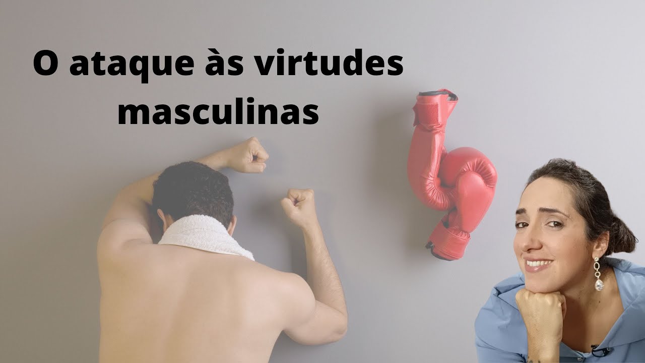 O ataque às virtudes masculinas