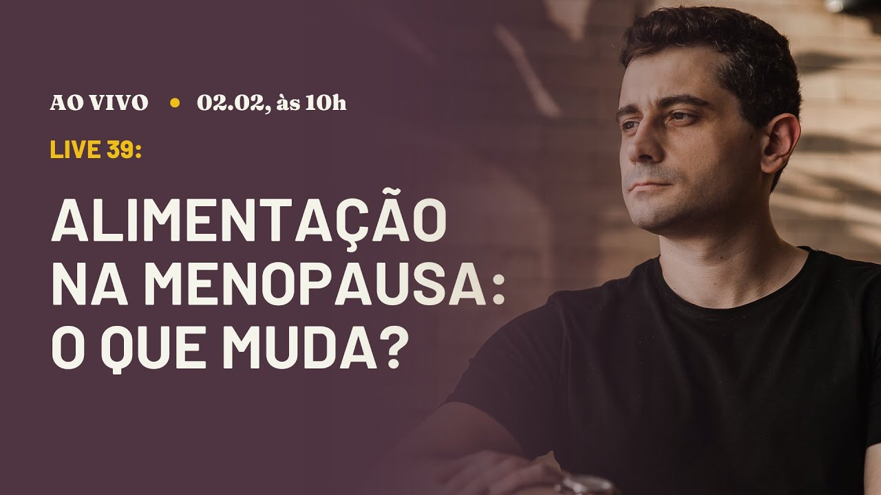 Alimentação na menopausa: o que muda? | Live 39