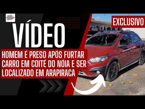 HOMEM É PRESO APÓS FURTAR CARRO EM COITÉ DO NÓIA E SER LOCALIZADO EM ARAPIRACA