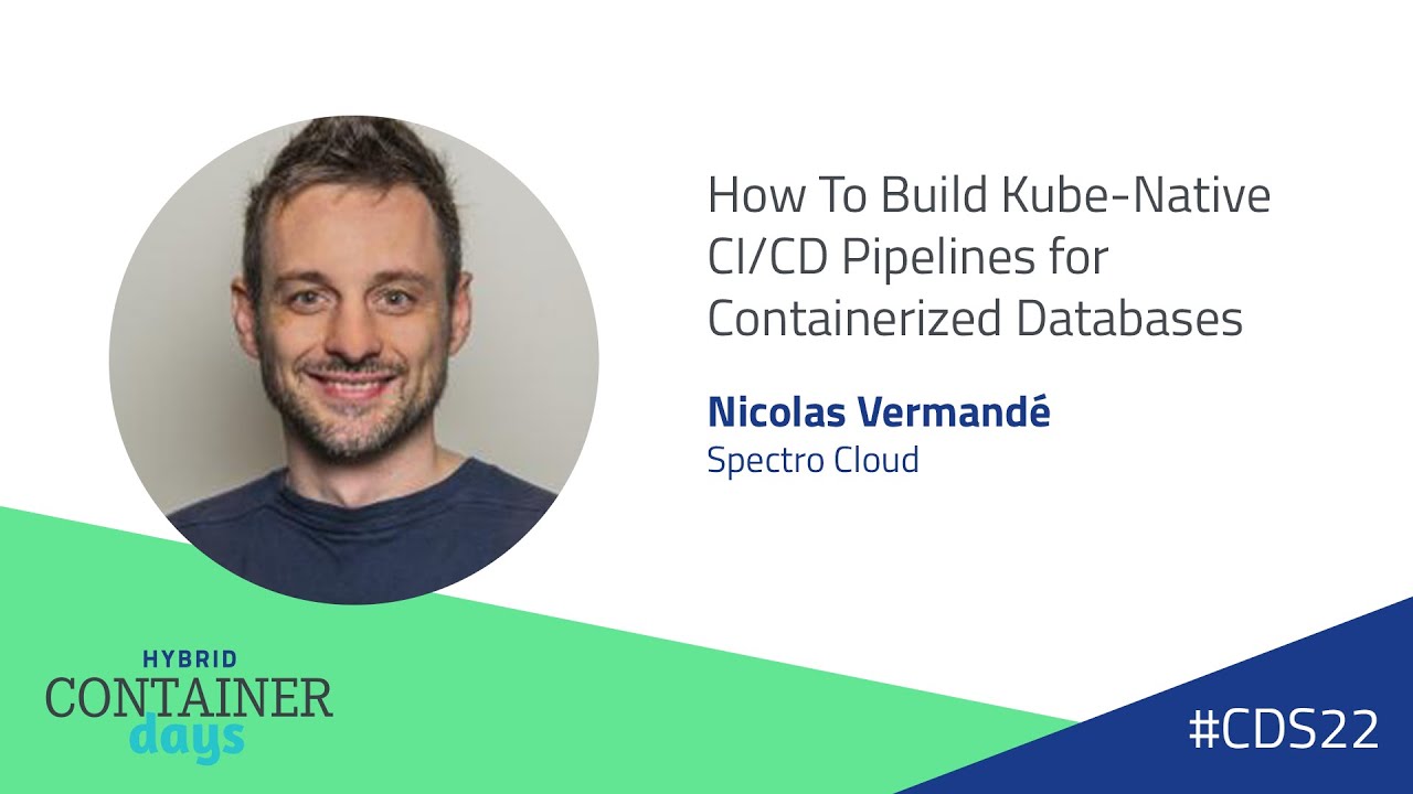 How To Build Kube-Native CI/CD Pipelines for Containerized Databases -Nicolas Vermandé,Spectro Cloud
