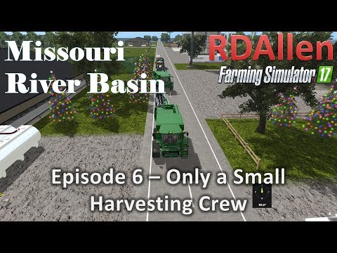Farming Simulator 17 River Basin E6 - Small Harvesting Crew (This Time)