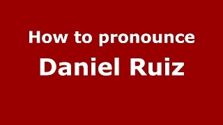 How to pronounce Daniel Ruiz