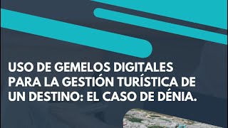 Uso de gemelos digitales para la gestión turística de un destino: el caso de Dénia