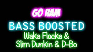 Waka Flocka - Go Ham (Ft. Slim Dunkin' & D-Bo) [BASS BOOSTED]