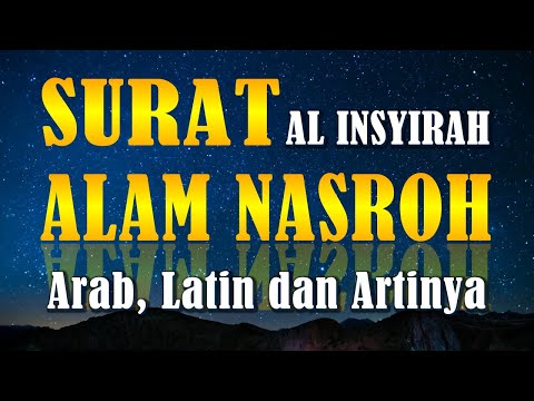 Surat ALAM NASROH Arab, Latin dan Artinya Terjemahan Indonesia | Bacaan Surah AL INSYIRAH Merdu