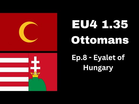 Europa Universalis IV: 1.35 - Domination - Ottomans - Ep.8 - Eyalet of Hungary
