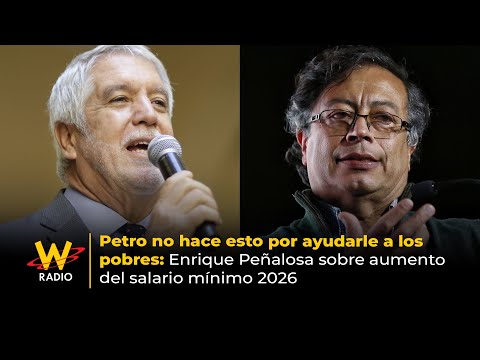 Petro isn't doing this to help the poor: Enrique Peñalosa on the 2026 minimum wage increase | La W