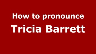 How to pronounce Tricia Barrett
