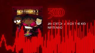 Rich The Kid &amp; Jay Critch - Nintendo | 300 Ent (Official Audio)