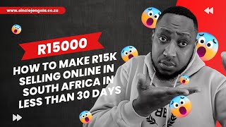 How to make R15k selling online in South Africa in less than 30 days with no money — Sinalo Jongola