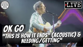 OK Go "This Is How It Ends" Acoustic &amp; "Needing/Getting" LIVE