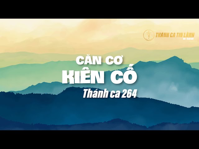 THÁNH CA 264 | CĂN CƠ KIÊN CỐ | KARAOKE THÁNH CA TIN LÀNH