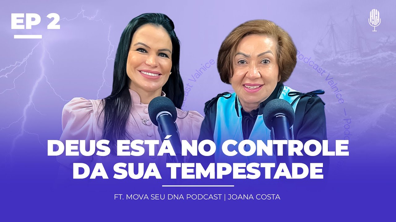 DEUS ESTÁ NO CONTROLE DA SUA TEMPESTADE (Joana Costa) EP 2 | Valnice Milhomens