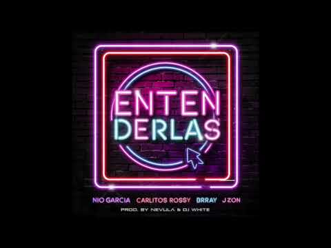 Entenderlas -  Nio Garcia, Carlitos Rossy, Brray ft J Zon
