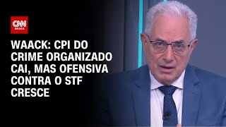 Vídeo: Waack: CPI do Crime Organizado cai, mas ofensiva contra o STF cresce | WW