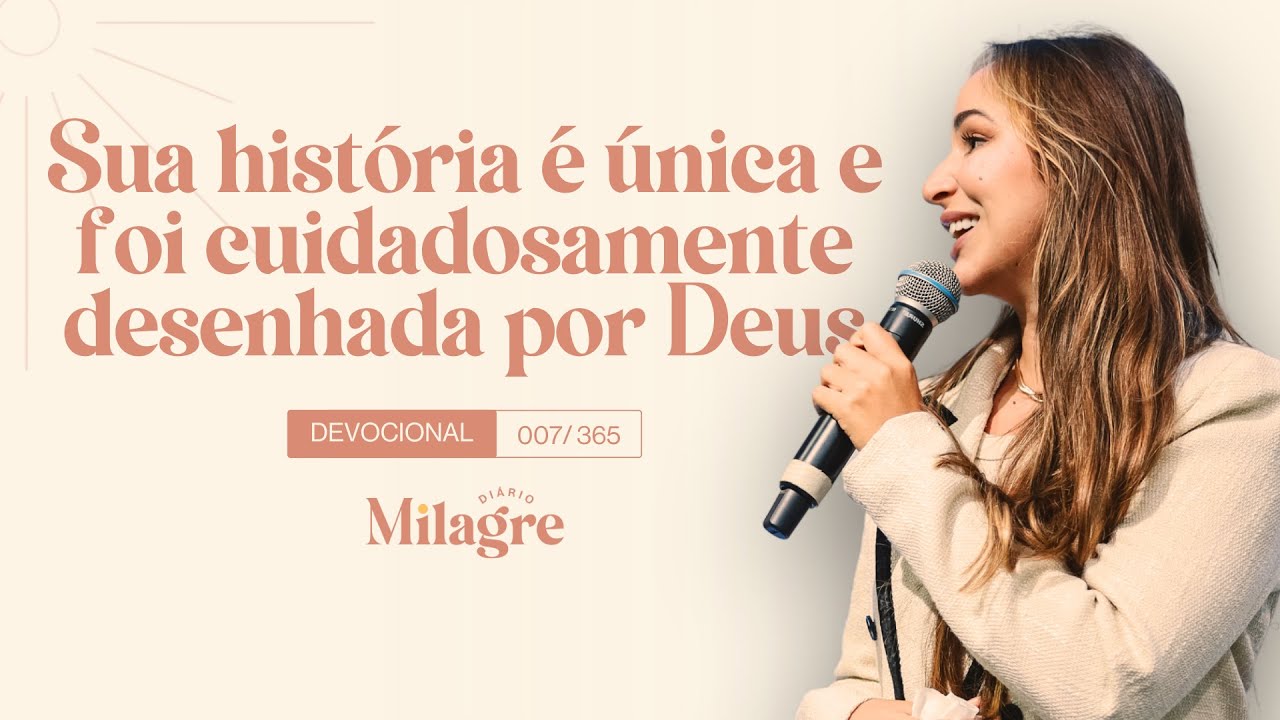OMilagreDiário 007 | (07/JAN) SUA HISTÓRIA É ÚNICA E FOI CUIDADOSAMENTE DESENHADA POR DEUS