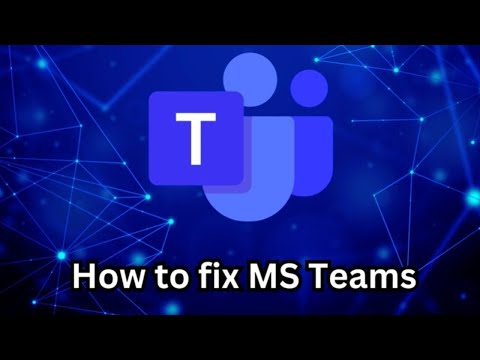 MS Teams not working fix - Windows 10 & Windows 11