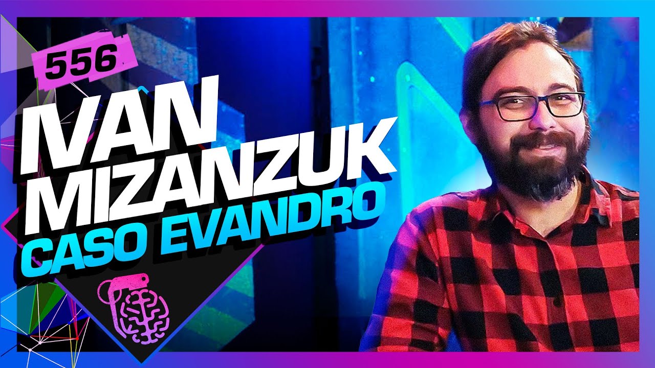 IVAN MIZANZUK (CASO EVANDRO) - Inteligência Ltda. Podcast #556