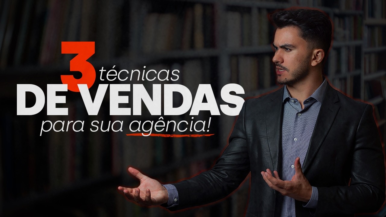 3 Técnicas de Vendas que Toda Agência de Marketing Deve Conhecer