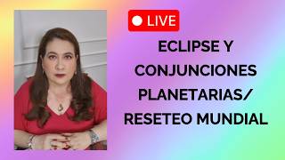 ECLIPSE Y CONJUNCIONES PLANETARIAS/ RESETEO MUNDIAL