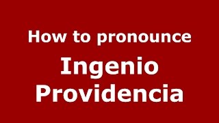 How to pronounce Ingenio Providencia